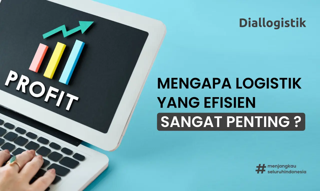 Keuntungan logistik yang efisien untuk bisnis Anda