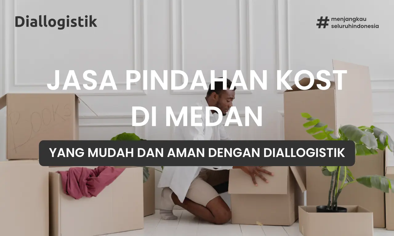 Ilustrasi jasa pindahan kost medan dengan Diallogistik