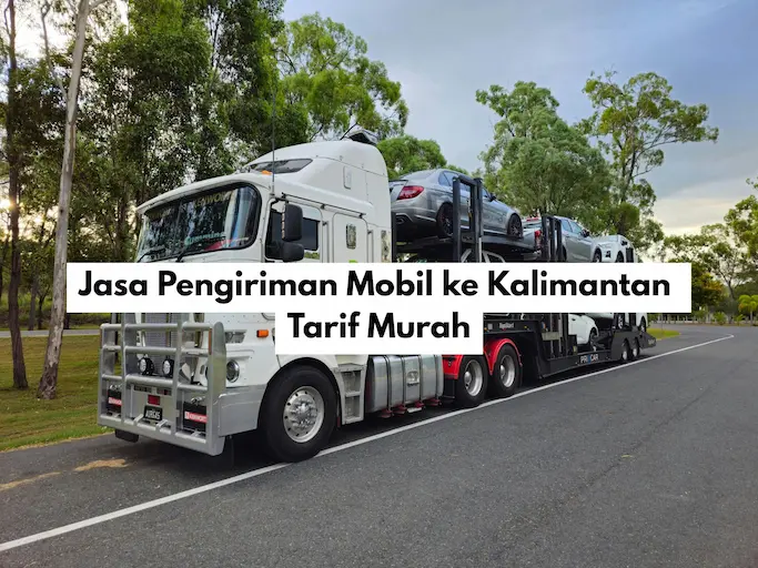 jasa_pengiriman_mobil_ke_kalimantan_tarif_murah