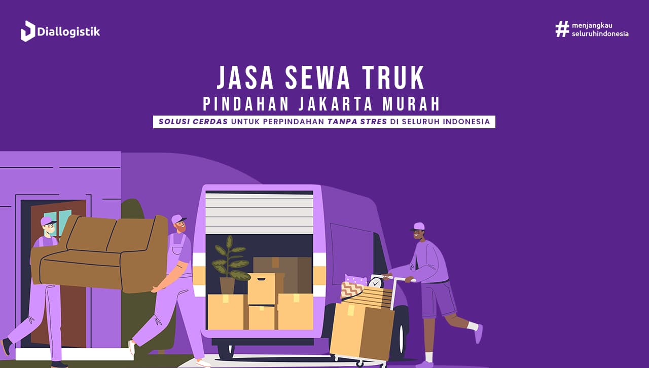 Jasa Sewa Truk Pindahan Jakarta Murah Menjangkau Seluruh Indonesia